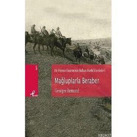 BIR FRANSIZ GAZETECININ BALKAN HARBI İZLENİMLERİ MAĞLUPLARLA BERABER - GEORGES REMOND