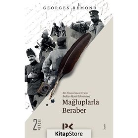 BIR FRANSIZ GAZETECININ BALKAN HARBI İZLENİMLERİ MAĞLUPLARLA BERABER - GEORGES REMOND