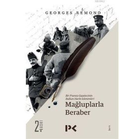 BIR FRANSIZ GAZETECININ BALKAN HARBI İZLENİMLERİ MAĞLUPLARLA BERABER - GEORGES REMOND