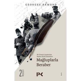BIR FRANSIZ GAZETECININ BALKAN HARBI İZLENİMLERİ MAĞLUPLARLA BERABER - GEORGES REMOND