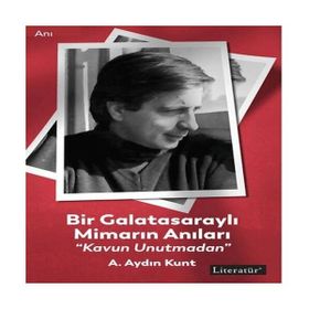 Bir Galatasaraylı Mimarın Anıları Kavun Unutmadan - A. Aydın Kunt