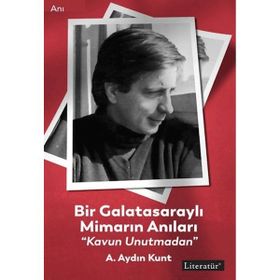 Bir Galatasaraylı Mimarın Anıları Kavun Unutmadan - A. Aydın Kunt