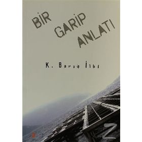 Bir Garip Anlatı - K. Barış İlbi