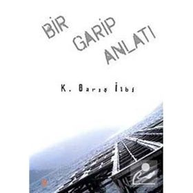 Bir Garip Anlatı - K. Barış İlbi
