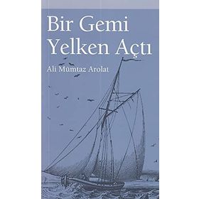 Bir Gemi Yelken Açtı - Ali Mümtaz Arolat - Dünya Basınevi Yayınları