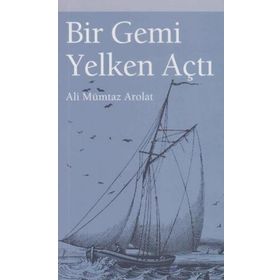 Bir Gemi Yelken Açtı - Ali Mümtaz Arolat - Dünya Basınevi Yayınları