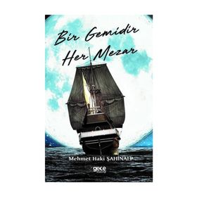 Bir Gemidir Her Mezar - Mehmet Haki Şahinalp
