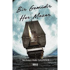 Bir Gemidir Her Mezar - Mehmet Haki Şahinalp