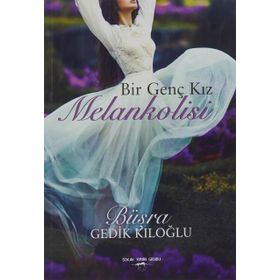 Bir Genç Kız Melankolisi - Büşra Gedik Kıloğlu