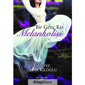 Bir Genç Kız Melankolisi - Büşra Gedik Kıloğlu