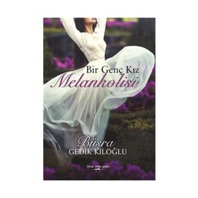 Bir Genç Kız Melankolisi - Büşra Gedik Kıloğlu