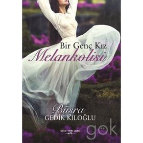 Bir Genç Kız Melankolisi - Büşra Gedik Kıloğlu