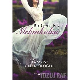 Bir Genç Kız Melankolisi - Büşra Gedik Kıloğlu