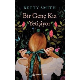 BIR GENÇ KIZ YETİŞİYOR - BETTY SMITH