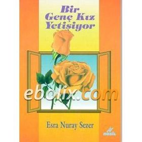 BIR GENÇ KIZ YETİŞİYOR - ESRA NURAY SEZER