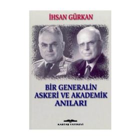 BIR GENERALIN ASKERI VE AKADEMIK ANILARI - İHSAN GÜRKAN