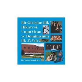 Bir Girişimcilik Hikayesi: Umut Oran ve Domino’nun İlk 25 Yılı - Efil Yayınevi