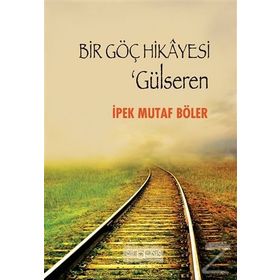 Bir Göç Hikayesi - Gülseren - İpek Mutaf Böler