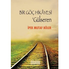 Bir Göç Hikayesi - Gülseren - İpek Mutaf Böler