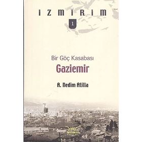 BIR GÖÇ KASABASI GAZIEMIR - A. NEDIM ATILLA