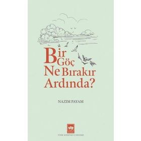 Bir Göç Ne Bırakır Ardında ? - Nazım Payam
