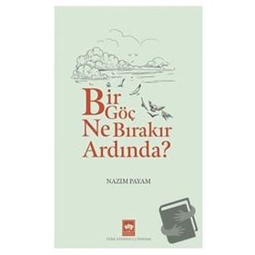 Bir Göç Ne Bırakır Ardında ? - Nazım Payam