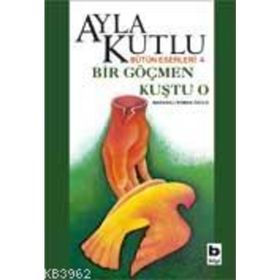 BIR GÖÇMEN KUŞTU O - AYLA KUTLU