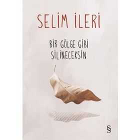 Bir Gölge Gibi Silineceksin - Selim İleri