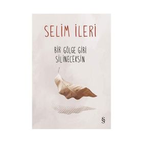 Bir Gölge Gibi Silineceksin - Selim İleri