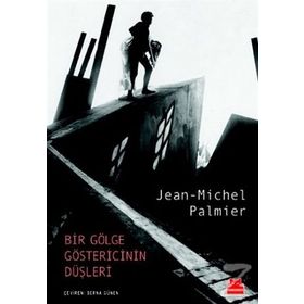 Bir Gölge Göstericinin Düşleri-Jean Michel Palmier
