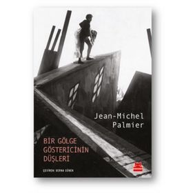 Bir Gölge Göstericinin Düşleri-Jean Michel Palmier