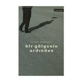 BIR GÖLGENİN ARDINDAN - AHMET ERÖZENCİ