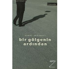 BIR GÖLGENİN ARDINDAN - AHMET ERÖZENCİ