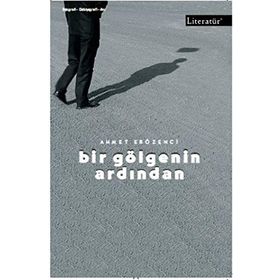 BIR GÖLGENİN ARDINDAN - AHMET ERÖZENCİ