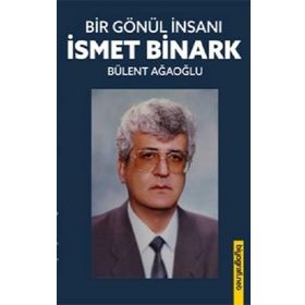Bir Gönül İnsanı - İsmet Binark Ağaoğlu