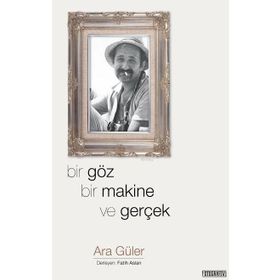 Bir Göz Bir Makine ve Gerçek - Ara Güler