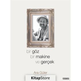 Bir Göz Bir Makine ve Gerçek - Ara Güler