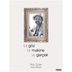 Bir Göz Bir Makine ve Gerçek - Ara Güler