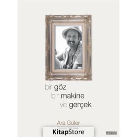 Bir Göz Bir Makine ve Gerçek - Ara Güler