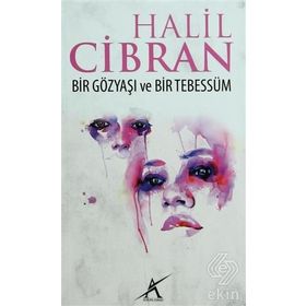 BIR GÖZYAŞI BIR TEBESSÜM - HALIL CIBRAN