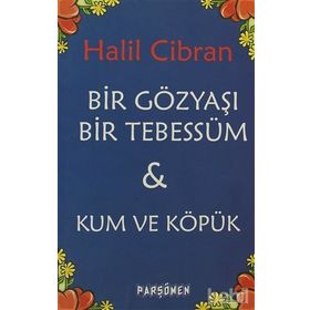 BIR GÖZYAŞI BIR TEBESSÜM & KUM VE KÖPÜK - HALIL CIBRAN