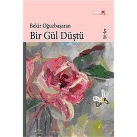 BIR GÜL DÜŞTÜ - BEKIR OĞUZBAŞARAN