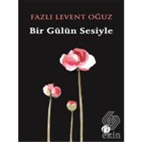 Bir Gülün Sesiyle - Fazlı Levent Oğuz