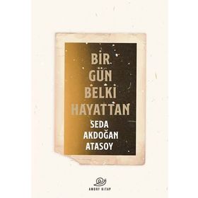 Bir Gün Belki Hayattan - Seda Akdoğan Atasoy
