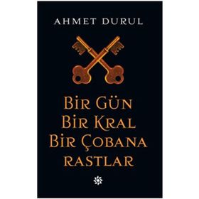 Bir Gün Bir Kral Bir Çobana Rastlar - Ahmet Durul