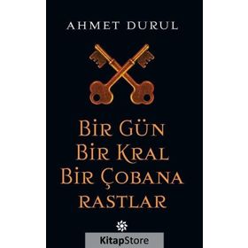 Bir Gün Bir Kral Bir Çobana Rastlar - Ahmet Durul