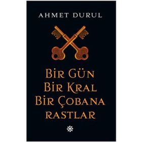 Bir Gün Bir Kral Bir Çobana Rastlar - Ahmet Durul