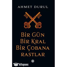 Bir Gün Bir Kral Bir Çobana Rastlar - Ahmet Durul