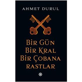 Bir Gün Bir Kral Bir Çobana Rastlar - Ahmet Durul