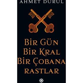 Bir Gün Bir Kral Bir Çobana Rastlar - Ahmet Durul